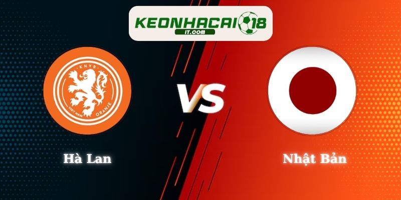 Nhận Định Kèo Hà Lan vs Nhật Bản 03h00 15/06 World Cup 2026